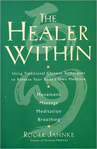 The Healer Within: Using Traditional Chinese Techniques To Release Your Body's Own Medicine, Movement, Massage, Meditation, Breathing