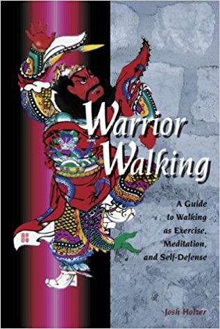 Warrior Walking: A Guide to Walking as Exercise, Meditation, and Self-Defense