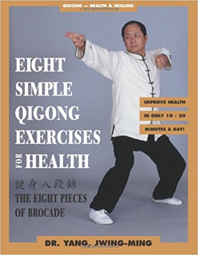 Eight Simple Qigong Exercises: The Eight Pieces of Brocade by Jwing-Ming Yang